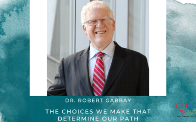 The Choices We Make That Determine Our Path with Dr. Robert Gabbay