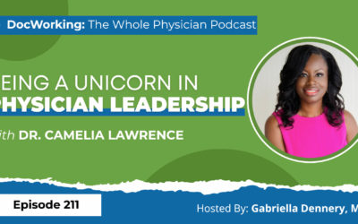 Being A Unicorn in Physician Leadership with Dr. Camelia Lawrence