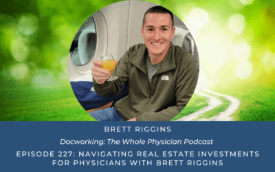 Navigating Real Estate Investments for Physicians with Brett Riggins